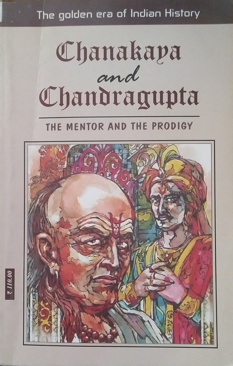 Chanakya and Chandragupta The mentor and the prodigy By Manoj Kumar 